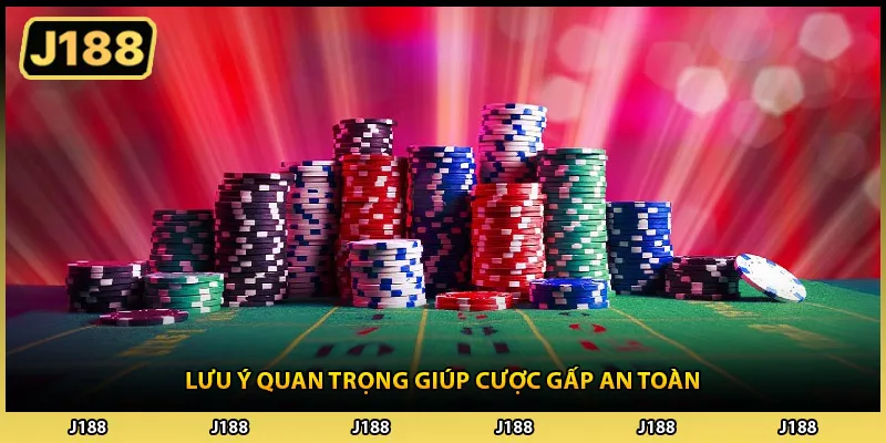 Lưu ý quan trọng giúp cược gấp an toàn